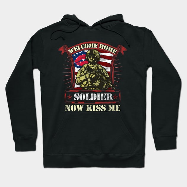 Welcome Home Soldier, Now Kiss Me! Military Hoodie by theperfectpresents